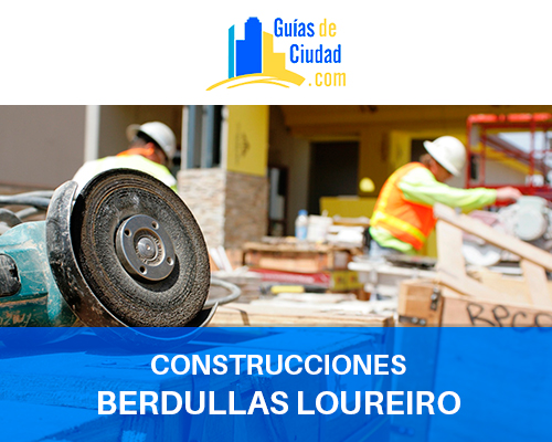 CONSTRUCCIONES BERDULLAS LOUREIRO