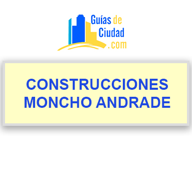 CONSTRUCCIONES MONCHO ANDRADE