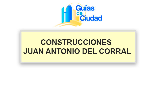 CONSTRUCCIONES JUAN ANTONIO DEL CORRAL OLASO