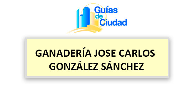 GANADERIA JOSE CARLOS GONZALEZ SANCHEZ