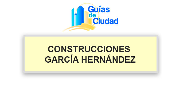 CONSTRUCCIONES GARCÍA HERNÁNDEZ