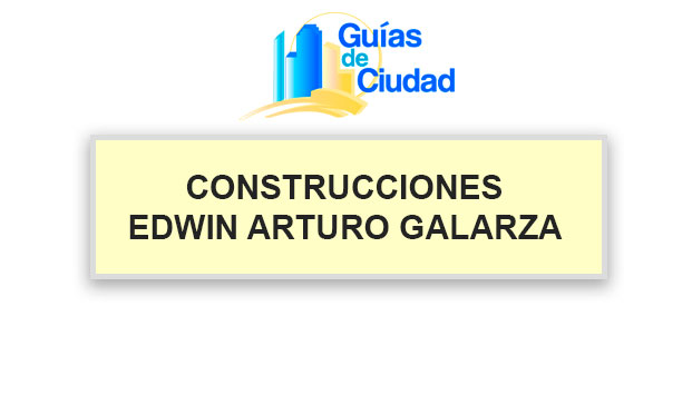 CONSTRUCCIONES EDWIN ARTURO GALARZA