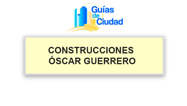 CONSTRUCCIONES ÓSCAR GUERRERO